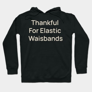 Thankful for Elastic Waistbands Thanksgiving Hoodie